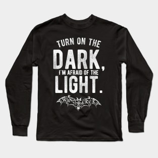 Turn on the Dark, I'm Afraid of the Light - Goth Fashion - bat, nervous, anxiety, halloween, batty, afraid of the dark Long Sleeve T-Shirt